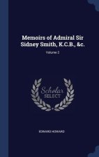 MEMOIRS OF ADMIRAL SIR SIDNEY SMITH, K.C