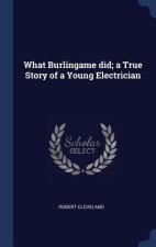 What Burlingame Did; A True Story of a Young Electrician
