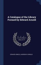 Catalogue of the Library Formed by Edward Arnold