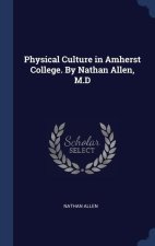 PHYSICAL CULTURE IN AMHERST COLLEGE. BY