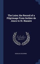 THE LOIRE; THE RECORD OF A PILGRIMAGE FR