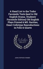 A HAND LIST TO THE TUDOR FACSIMILE TEXTS