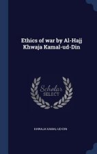 Ethics of War by Al-Hajj Khwaja Kamal-Ud-Din