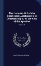 THE HOMILIES OF S. JOHN CHRYSOSTOM, ARCH