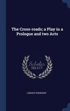 Cross-Roads; A Play in a Prologue and Two Acts