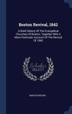 BOSTON REVIVAL, 1842: A BRIEF HISTORY OF