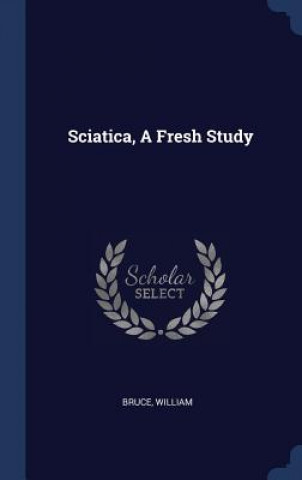 SCIATICA, A FRESH STUDY