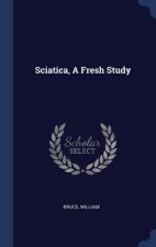 SCIATICA, A FRESH STUDY