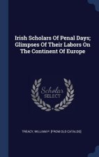 IRISH SCHOLARS OF PENAL DAYS; GLIMPSES O