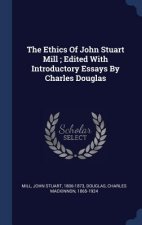 Ethics of John Stuart Mill; Edited with Introductory Essays by Charles Douglas