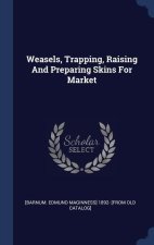 WEASELS, TRAPPING, RAISING AND PREPARING