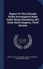 REPORT ON THE COLORADO STRIKE INVESTIGAT