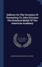 Address on the Occasion of Presenting to John Ericsson the Rumford Medal of the American Academy