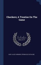 CHECKERS; A TREATISE ON THE GAME