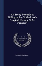 Essay Towards a Bibliography of Marlowe's Tragical History of Dr. Faustus