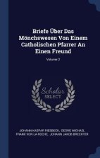 Briefe Ber Das Mnchswesen Von Einem Catholischen Pfarrer an Einen Freund; Volume 2