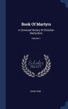 BOOK OF MARTYRS: A UNIVERSAL HISTORY OF