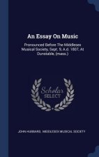 AN ESSAY ON MUSIC: PRONOUNCED BEFORE THE