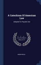 A CATECHISM OF AMERICAN LAW: ADAPTED TO