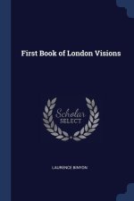 FIRST BOOK OF LONDON VISIONS