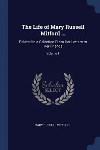 THE LIFE OF MARY RUSSELL MITFORD ...: RE