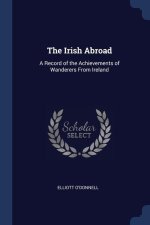 THE IRISH ABROAD: A RECORD OF THE ACHIEV
