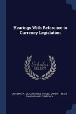 HEARINGS WITH REFERENCE TO CURRENCY LEGI