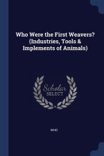 WHO WERE THE FIRST WEAVERS?  INDUSTRIES,