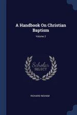 A HANDBOOK ON CHRISTIAN BAPTISM; VOLUME