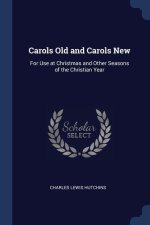 CAROLS OLD AND CAROLS NEW: FOR USE AT CH