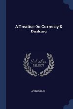 A TREATISE ON CURRENCY & BANKING