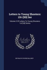 LETTERS TO YOUNG SHOOTERS: 1ST-[3D] SER: