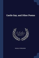 CASTLE GAY, AND OTHER POEMS