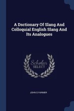 A DSCTIONARY OF SLANG AND COLLOQUIAL ENG
