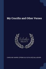MY CRUCIFIX AND OTHER VERSES