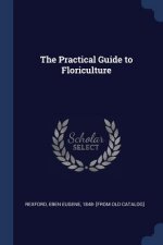THE PRACTICAL GUIDE TO FLORICULTURE