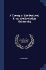 A THEORY OF LIFE DEDUCED FROM THE EVOLUT