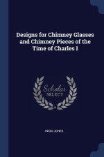 DESIGNS FOR CHIMNEY GLASSES AND CHIMNEY