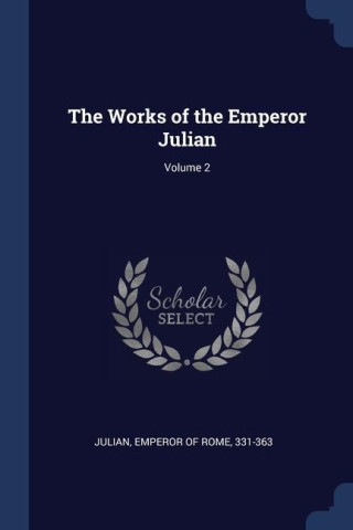 THE WORKS OF THE EMPEROR JULIAN; VOLUME