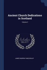 ANCIENT CHURCH DEDICATIONS IN SCOTLAND;