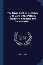 THE BAZAR BOOK OF DECORUM. THE CARE OF T