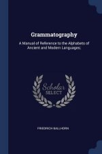 GRAMMATOGRAPHY: A MANUAL OF REFERENCE TO