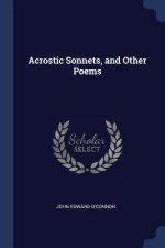 ACROSTIC SONNETS, AND OTHER POEMS