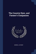 THE COUNTRY DYER, AND FARMER'S COMPANION