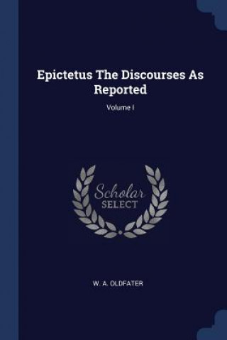 EPICTETUS THE DISCOURSES AS REPORTED; VO