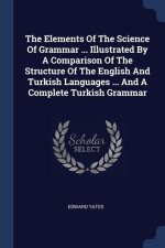 THE ELEMENTS OF THE SCIENCE OF GRAMMAR .
