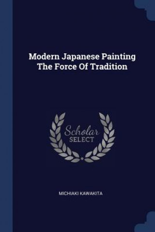 MODERN JAPANESE PAINTING THE FORCE OF TR
