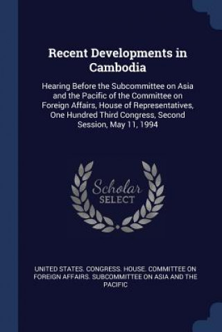 RECENT DEVELOPMENTS IN CAMBODIA: HEARING