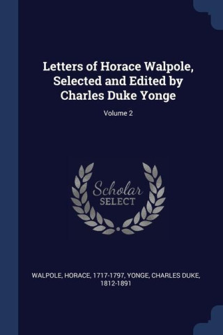 LETTERS OF HORACE WALPOLE, SELECTED AND