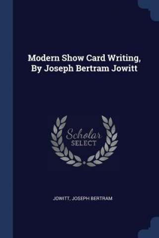 MODERN SHOW CARD WRITING, BY JOSEPH BERT